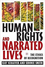 Human Rights And Narrated Lives The Ethics Of Recognition By Kay Schaffer And Sidonie Smith