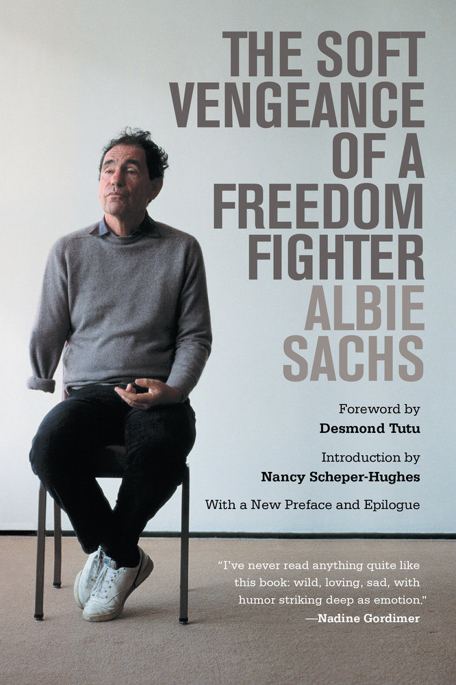 The Soft Vengeance Of A Freedom Fighter By Albie Sachs