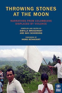 Throwing Stones At The Moon: Narratives From Colombians Displaced By Violence