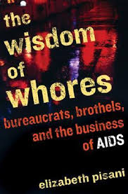 The Wisdom Of Whores: Bureaucrats, Brothels, And The Business Of AIDS